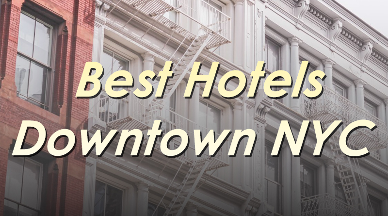 Best Hotels Downtown NYC